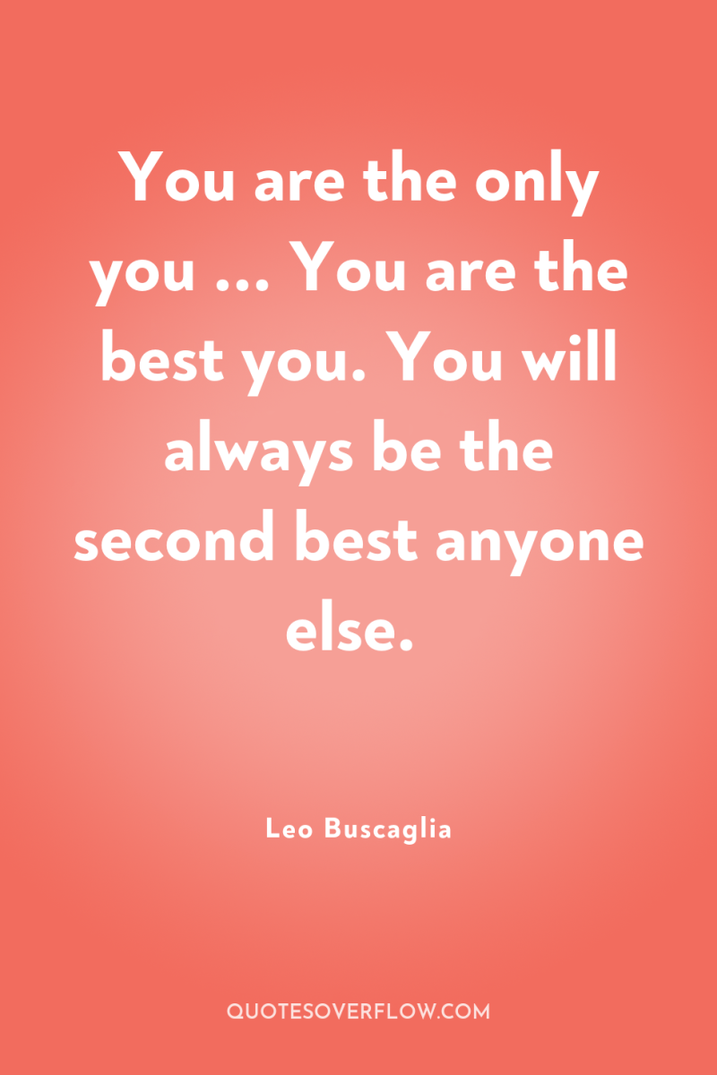 You are the only you ... You are the best...