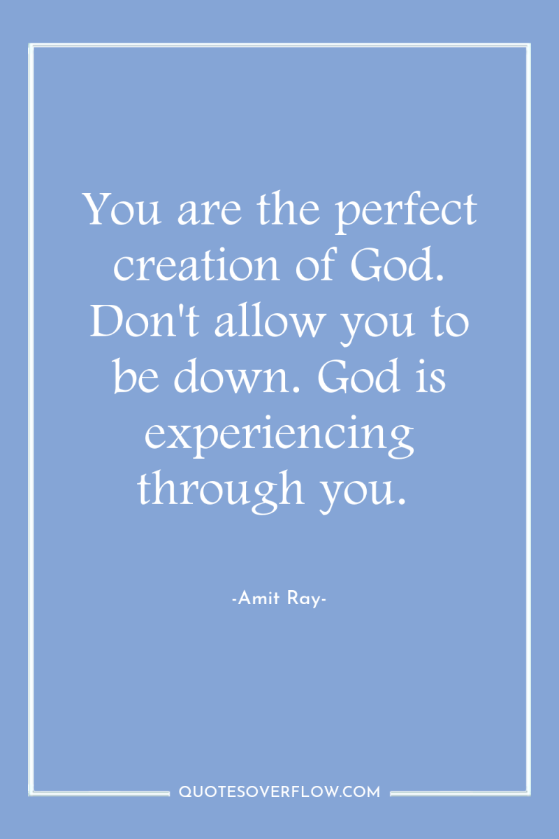 You are the perfect creation of God. Don't allow you...