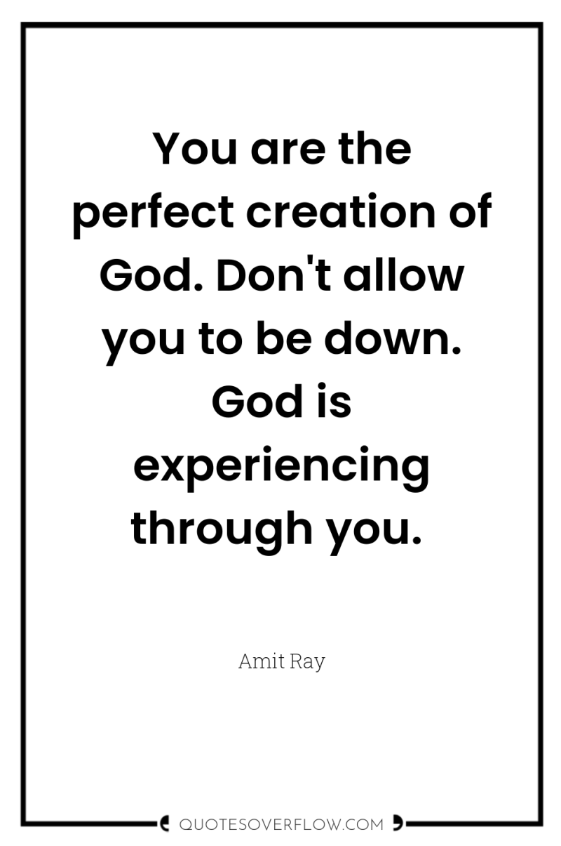 You are the perfect creation of God. Don't allow you...