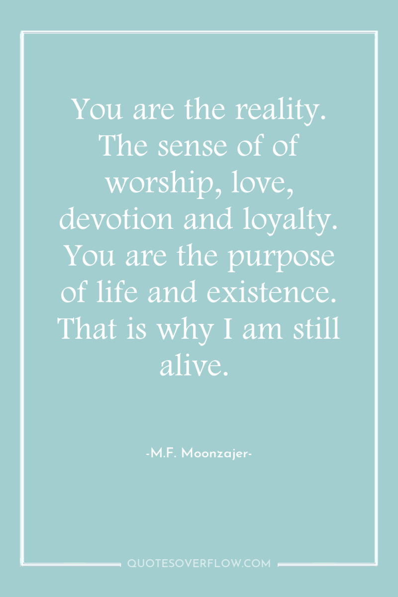 You are the reality. The sense of of worship, love,...