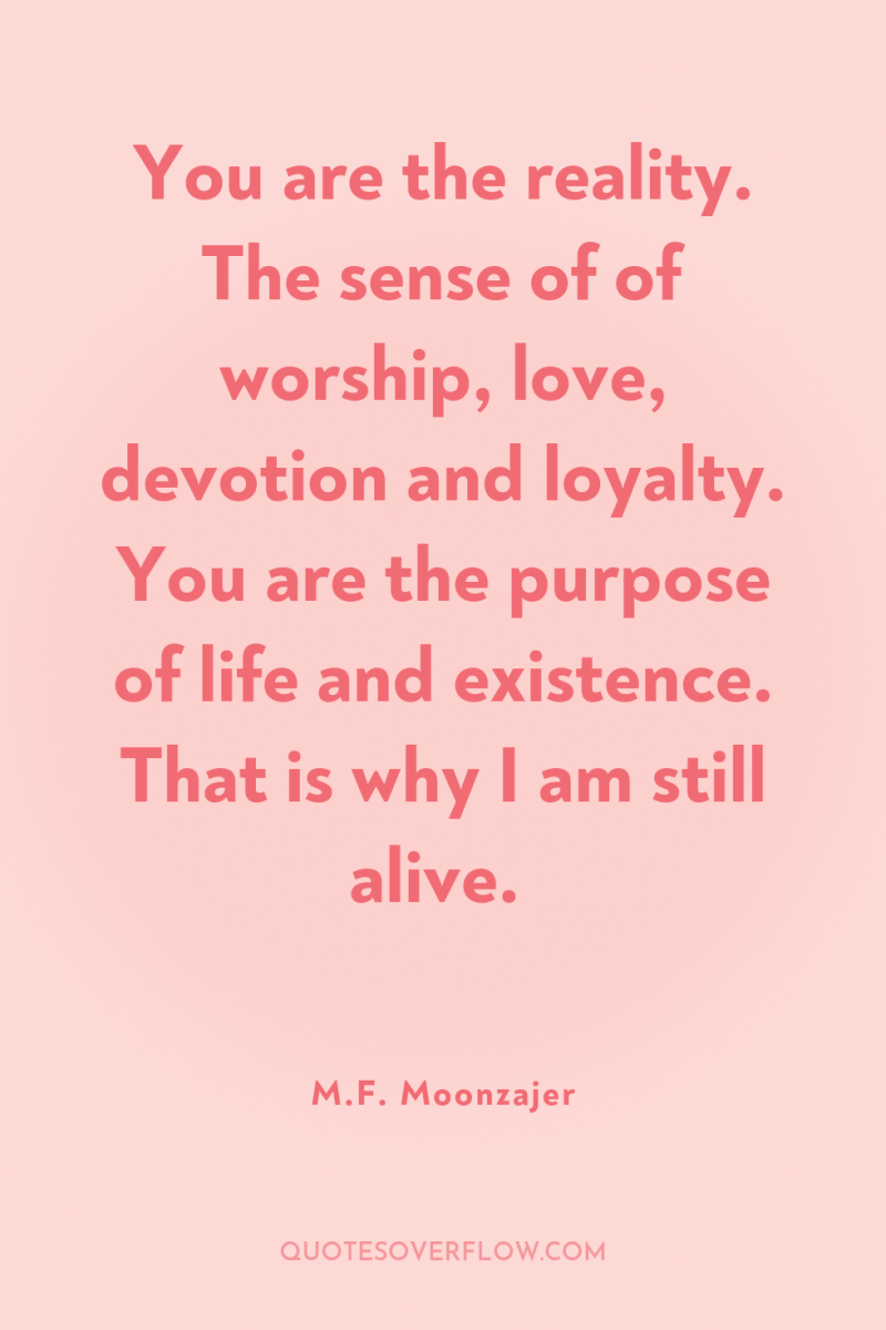 You are the reality. The sense of of worship, love,...
