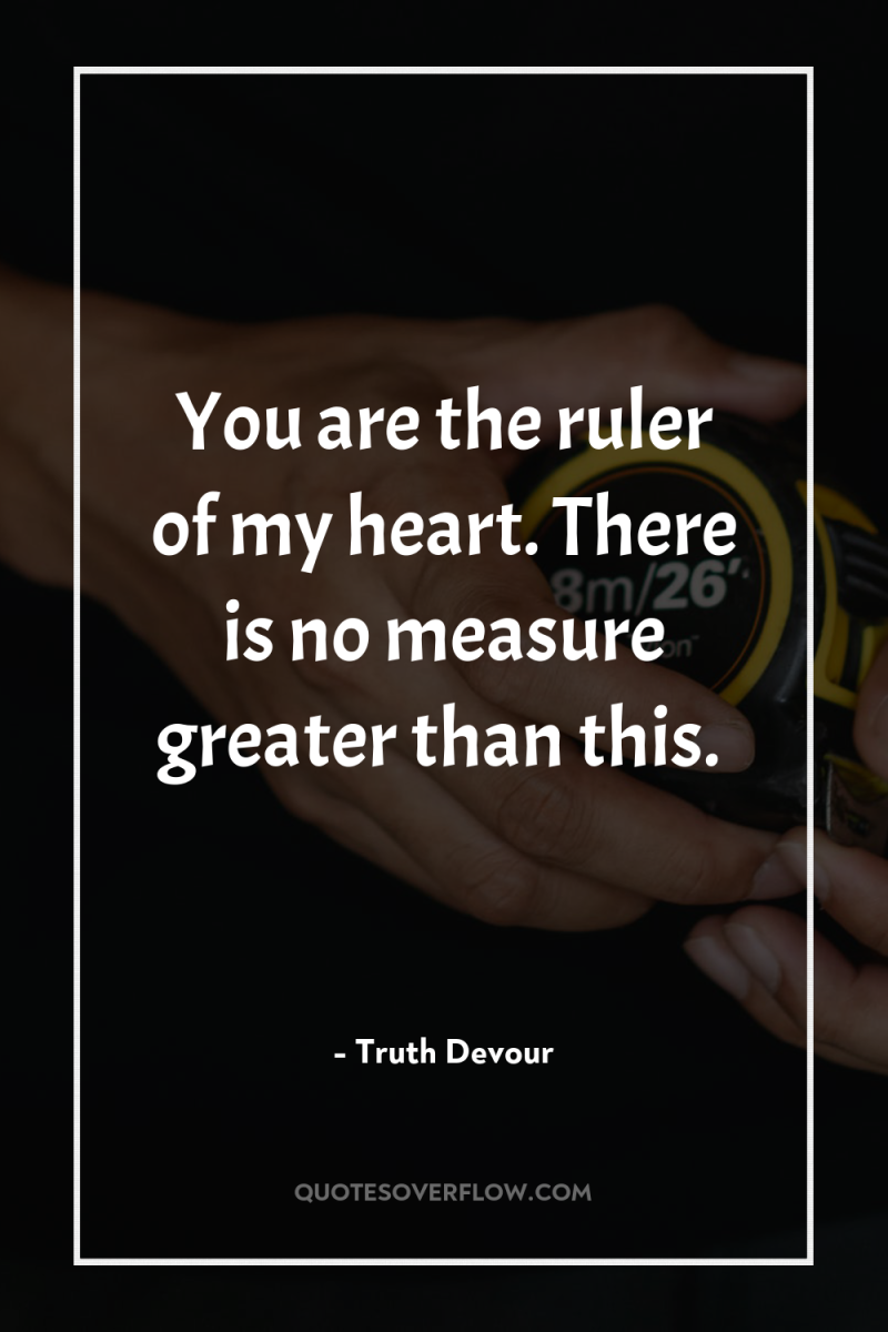 You are the ruler of my heart. There is no...