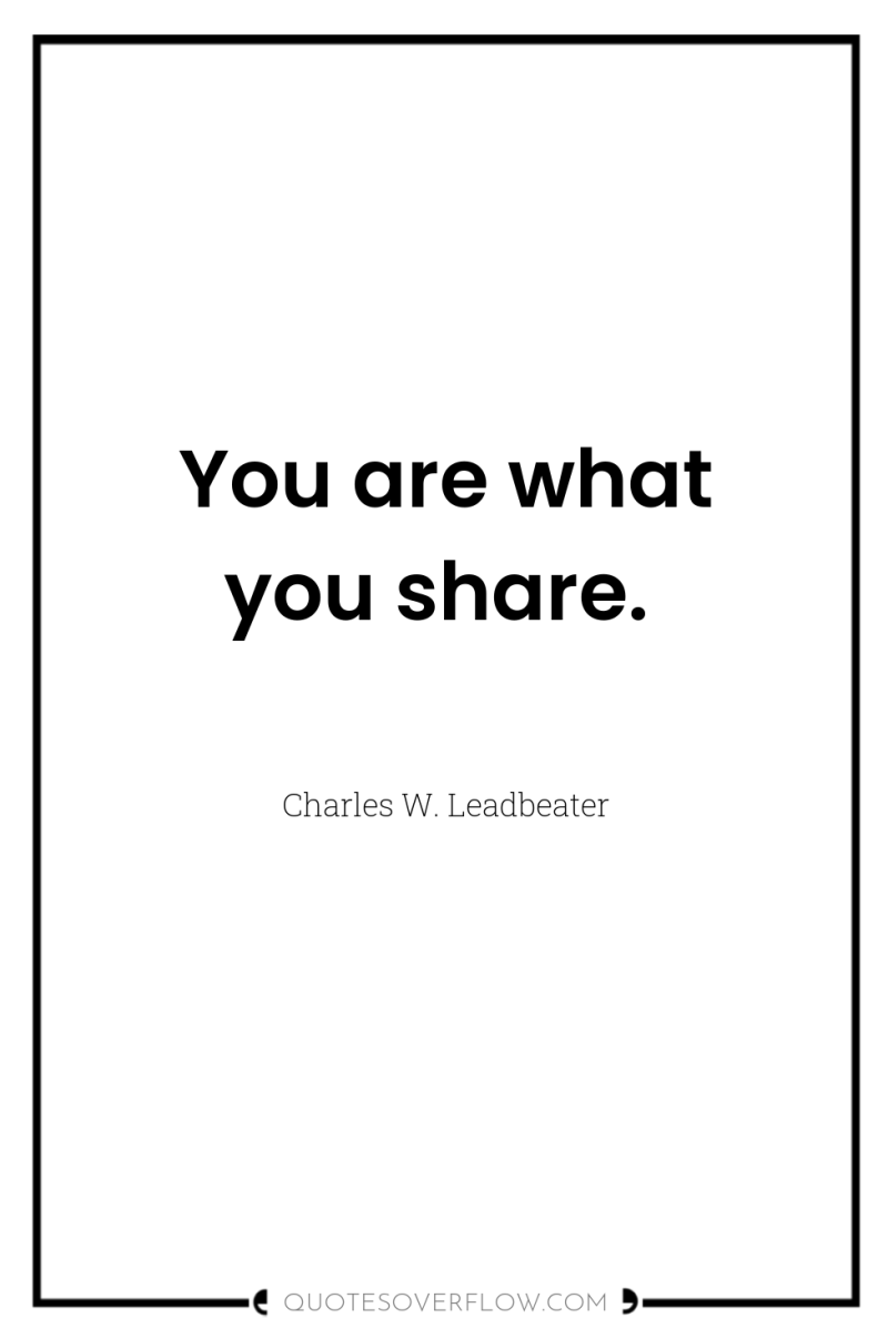 You are what you share. 