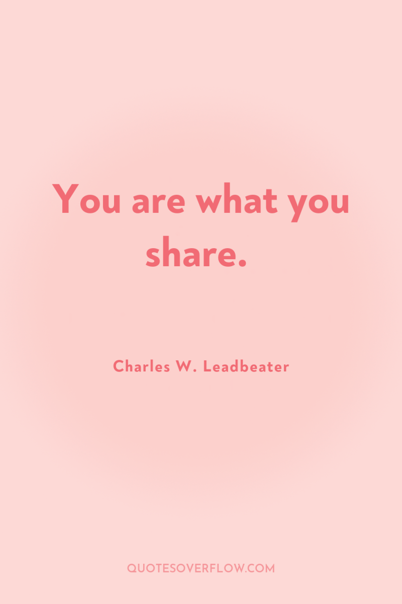 You are what you share. 