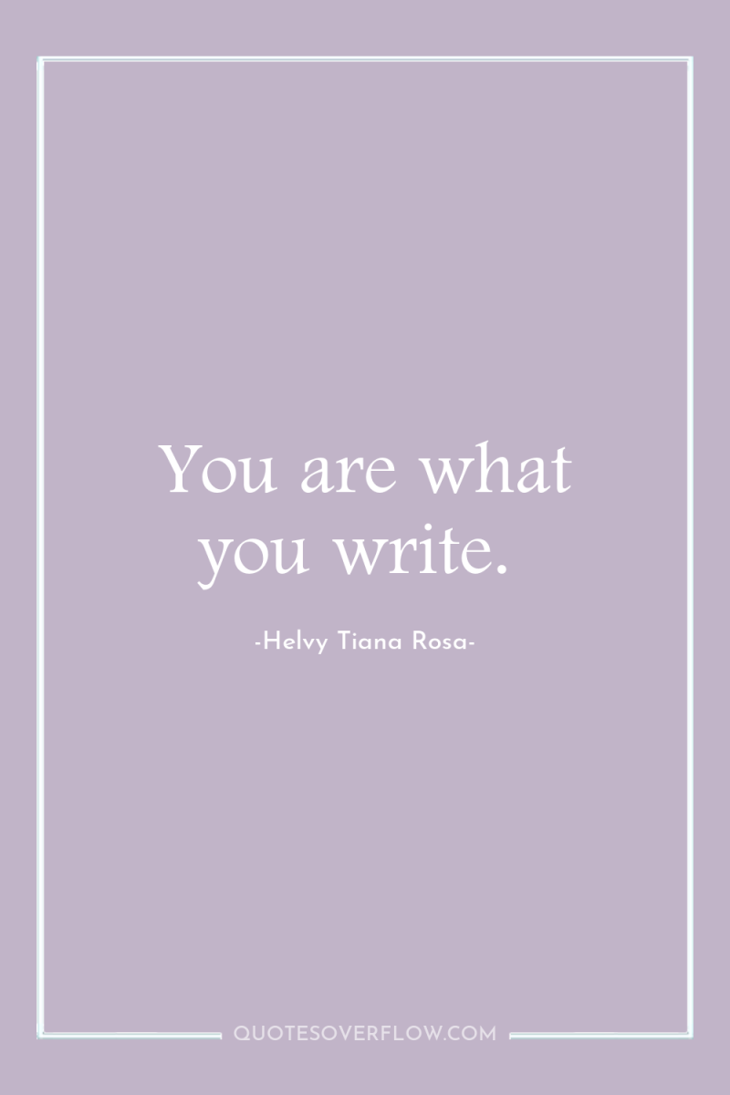 You are what you write. 