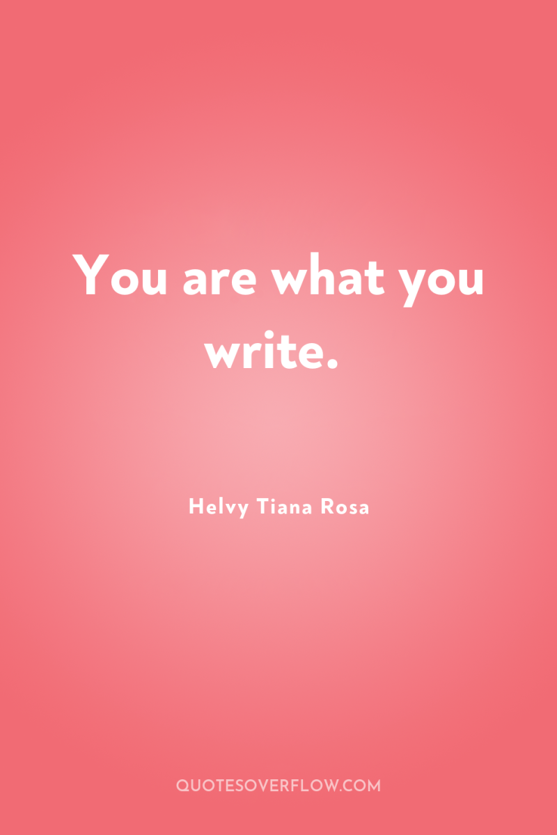 You are what you write. 