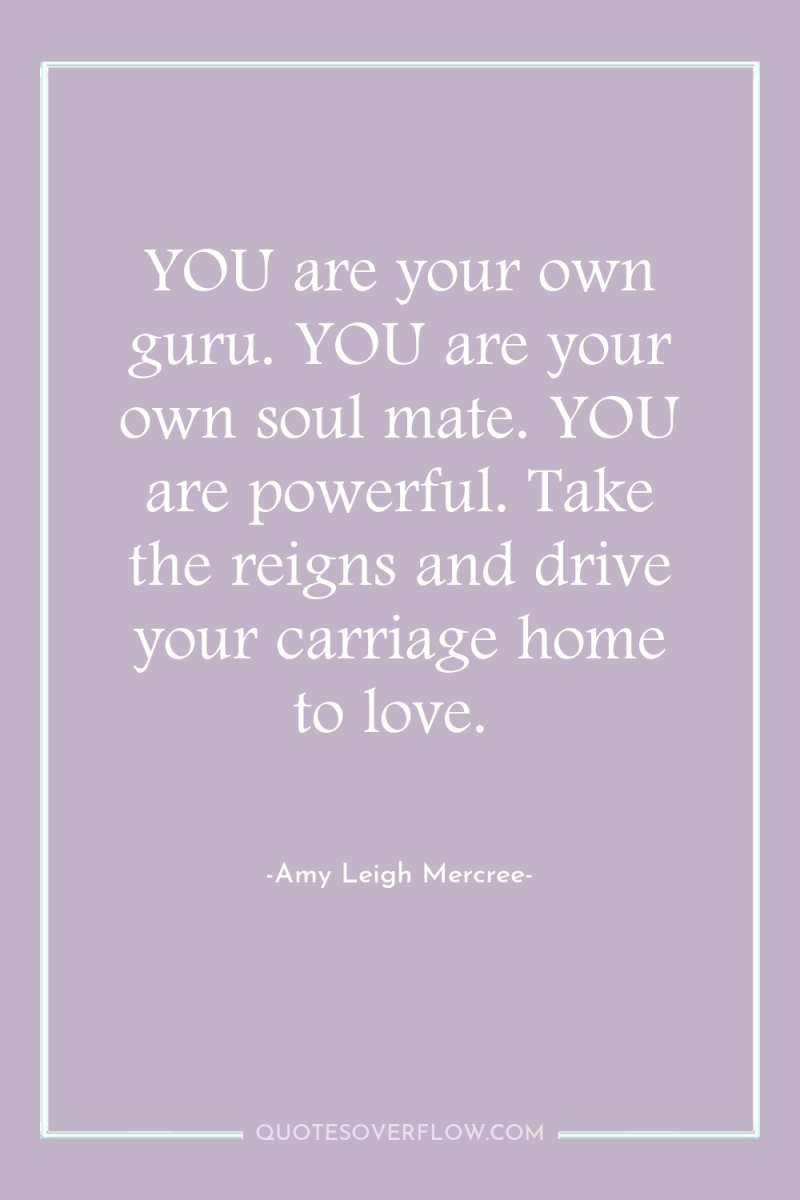 YOU are your own guru. YOU are your own soul...