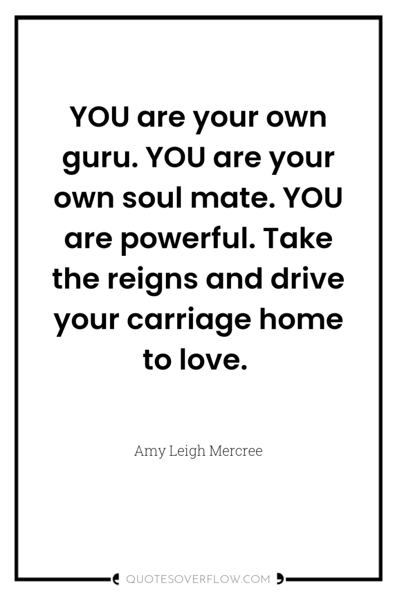 YOU are your own guru. YOU are your own soul...