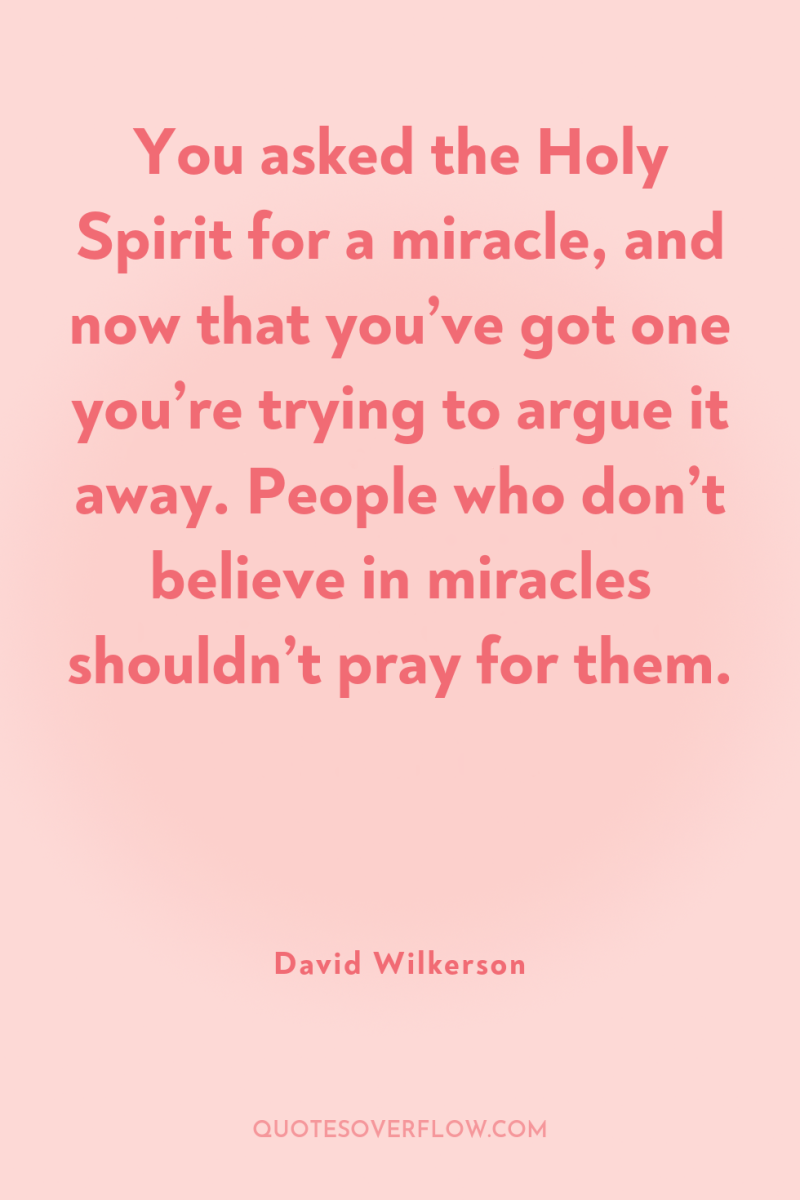 You asked the Holy Spirit for a miracle, and now...