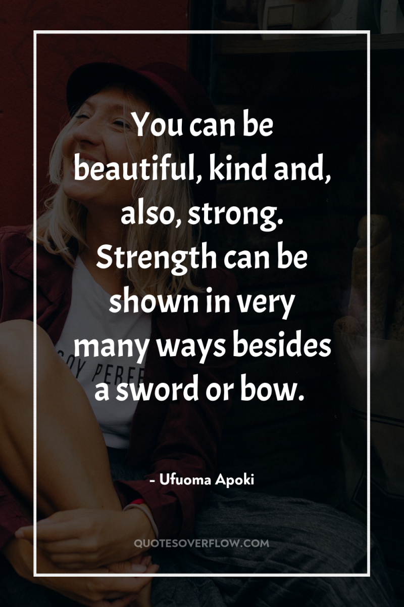 You can be beautiful, kind and, also, strong. Strength can...