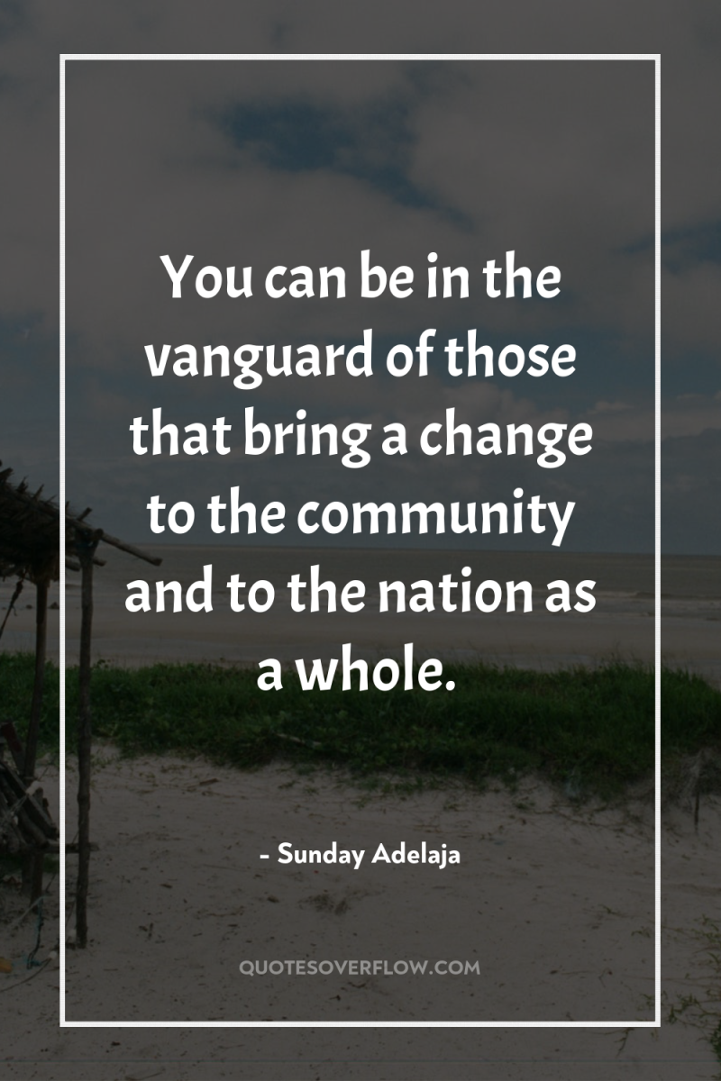 You can be in the vanguard of those that bring...