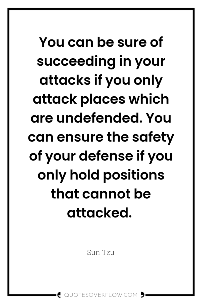 You can be sure of succeeding in your attacks if...