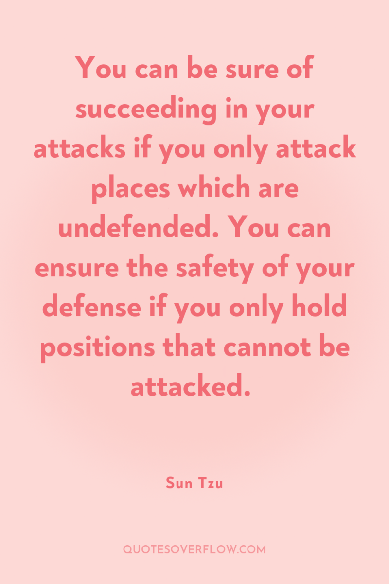 You can be sure of succeeding in your attacks if...