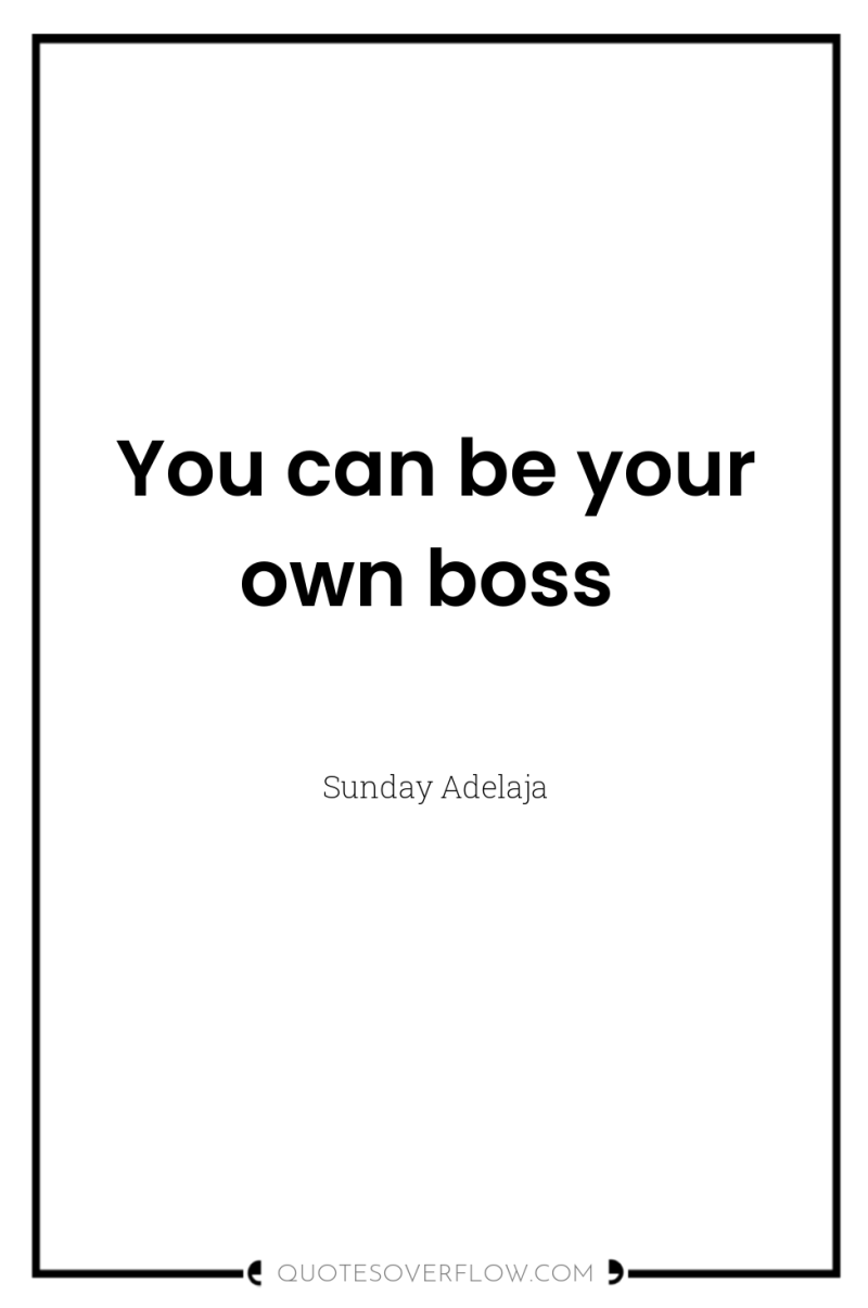 You can be your own boss 