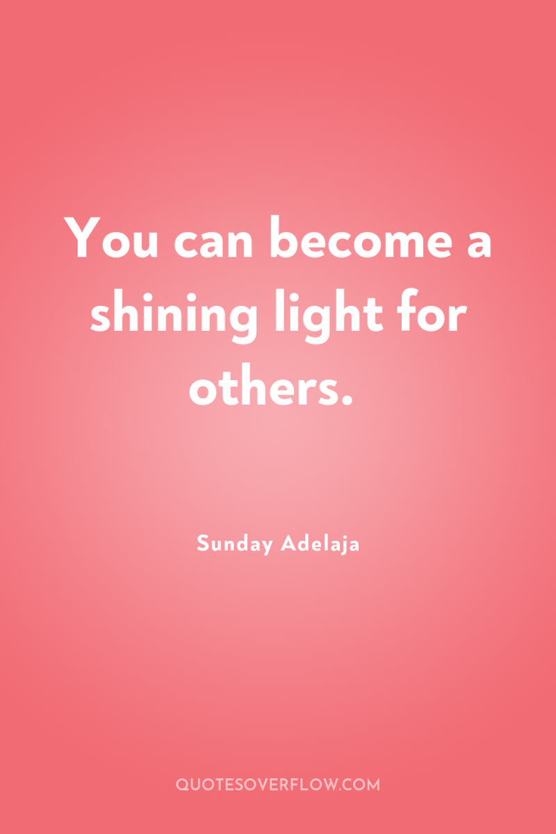 You can become a shining light for others. 