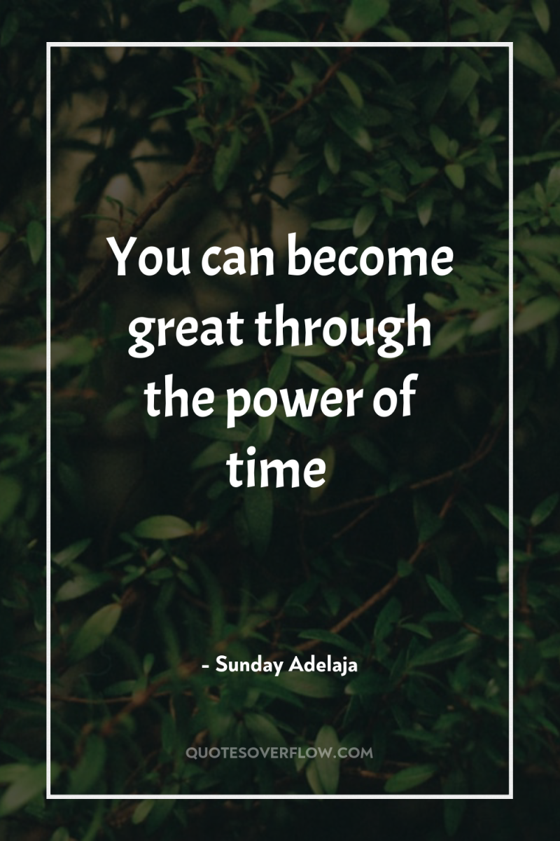 You can become great through the power of time 