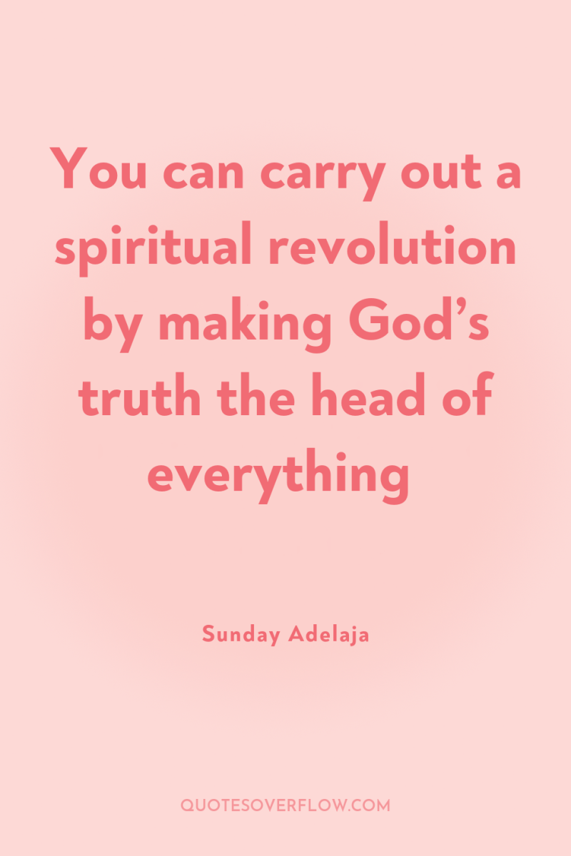 You can carry out a spiritual revolution by making God’s...