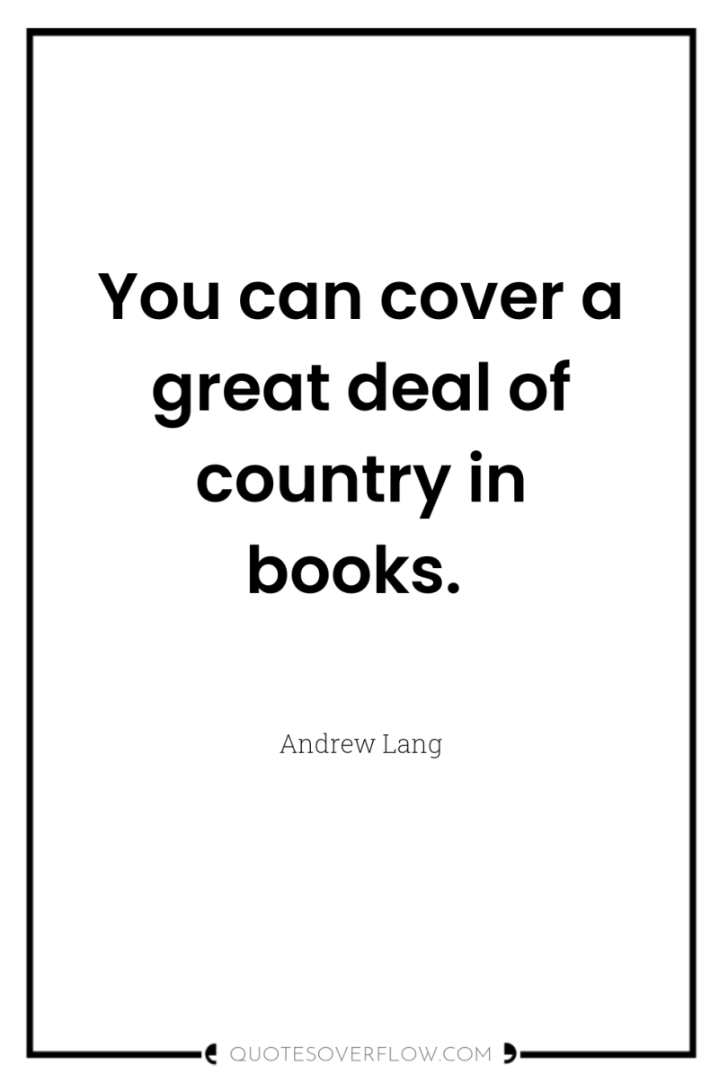 You can cover a great deal of country in books. 
