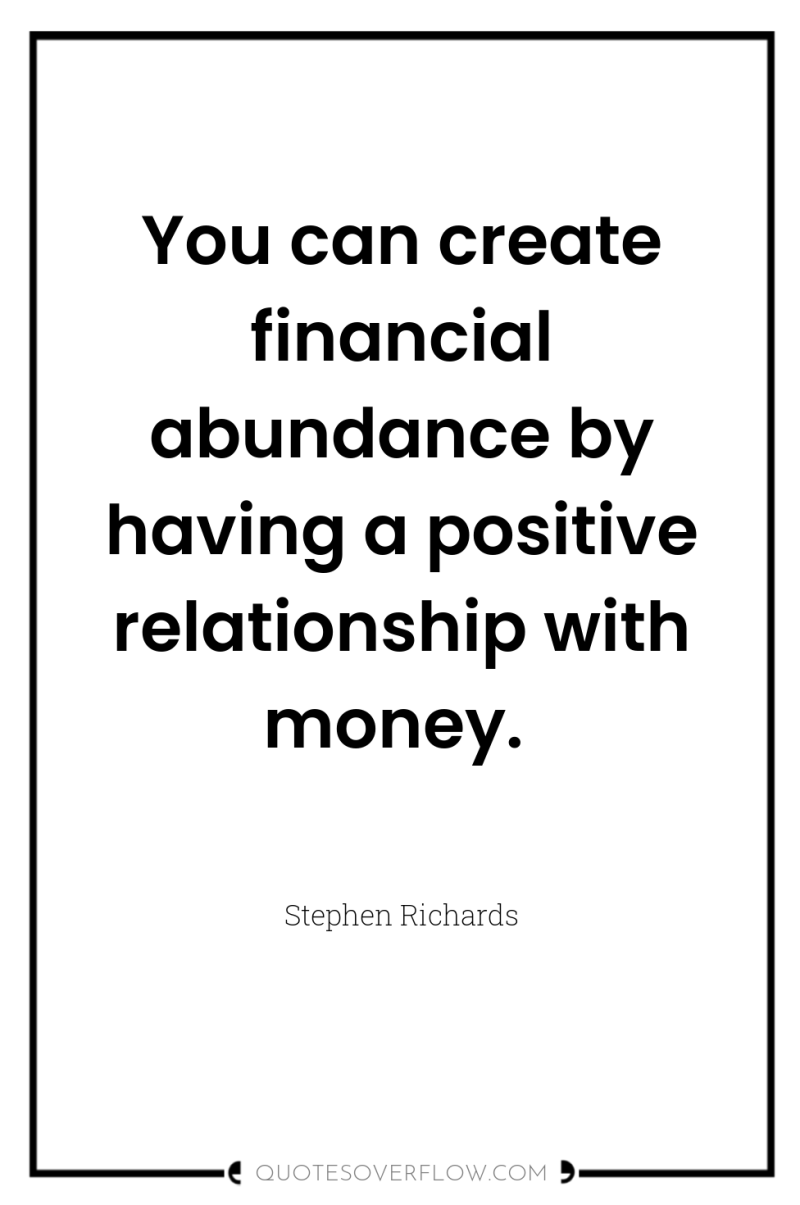 You can create financial abundance by having a positive relationship...