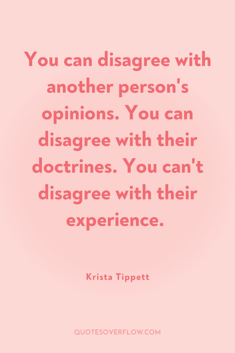 You can disagree with another person's opinions. You can disagree...