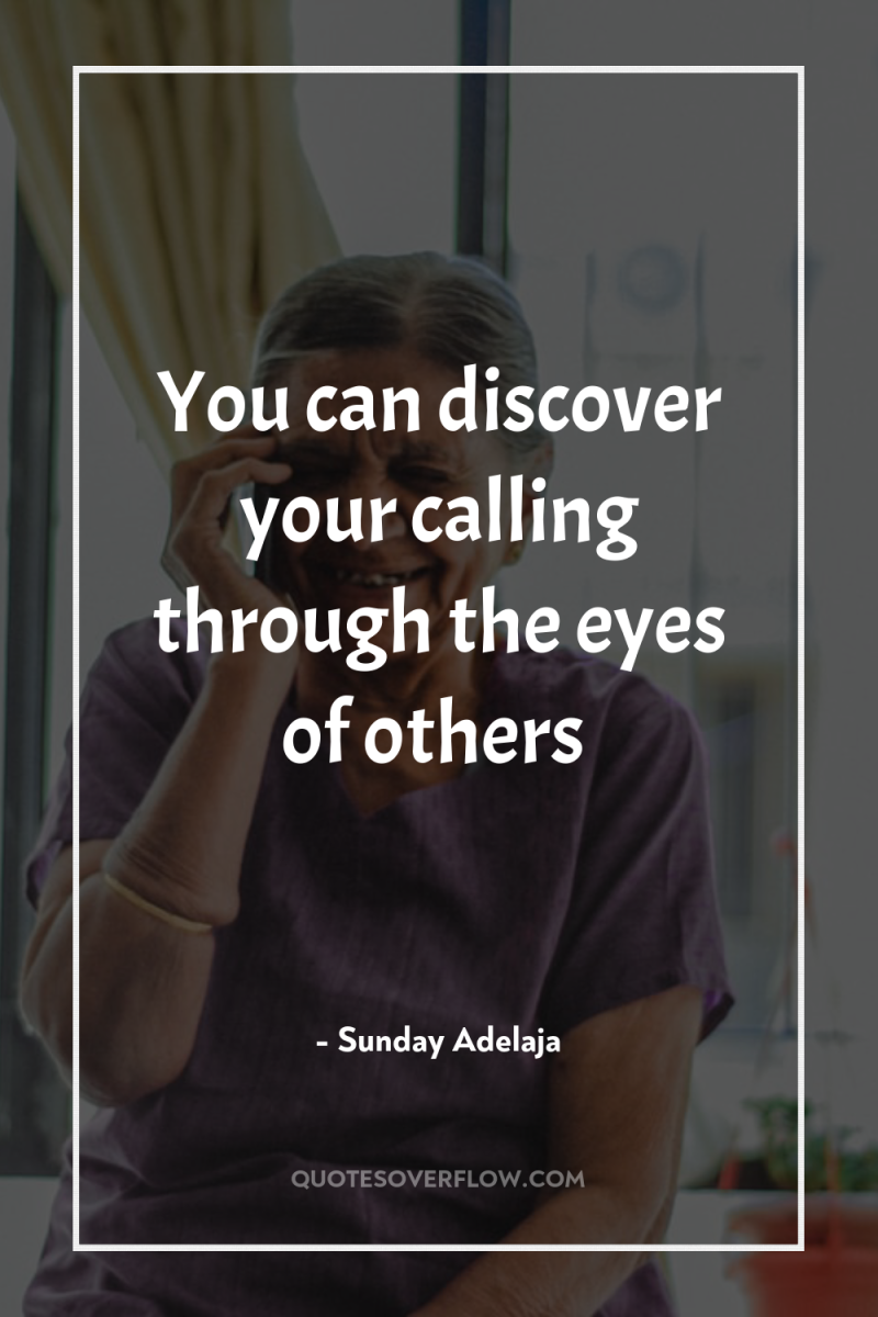 You can discover your calling through the eyes of others 