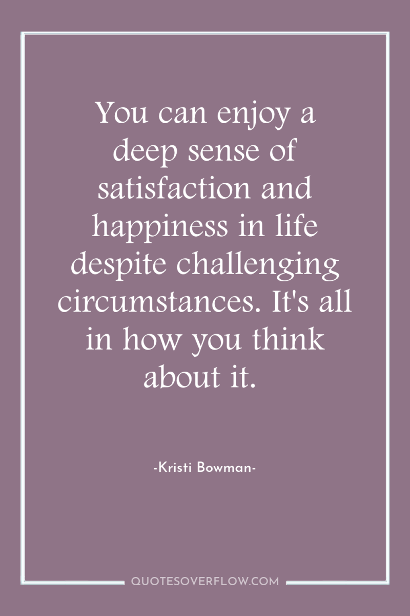 You can enjoy a deep sense of satisfaction and happiness...
