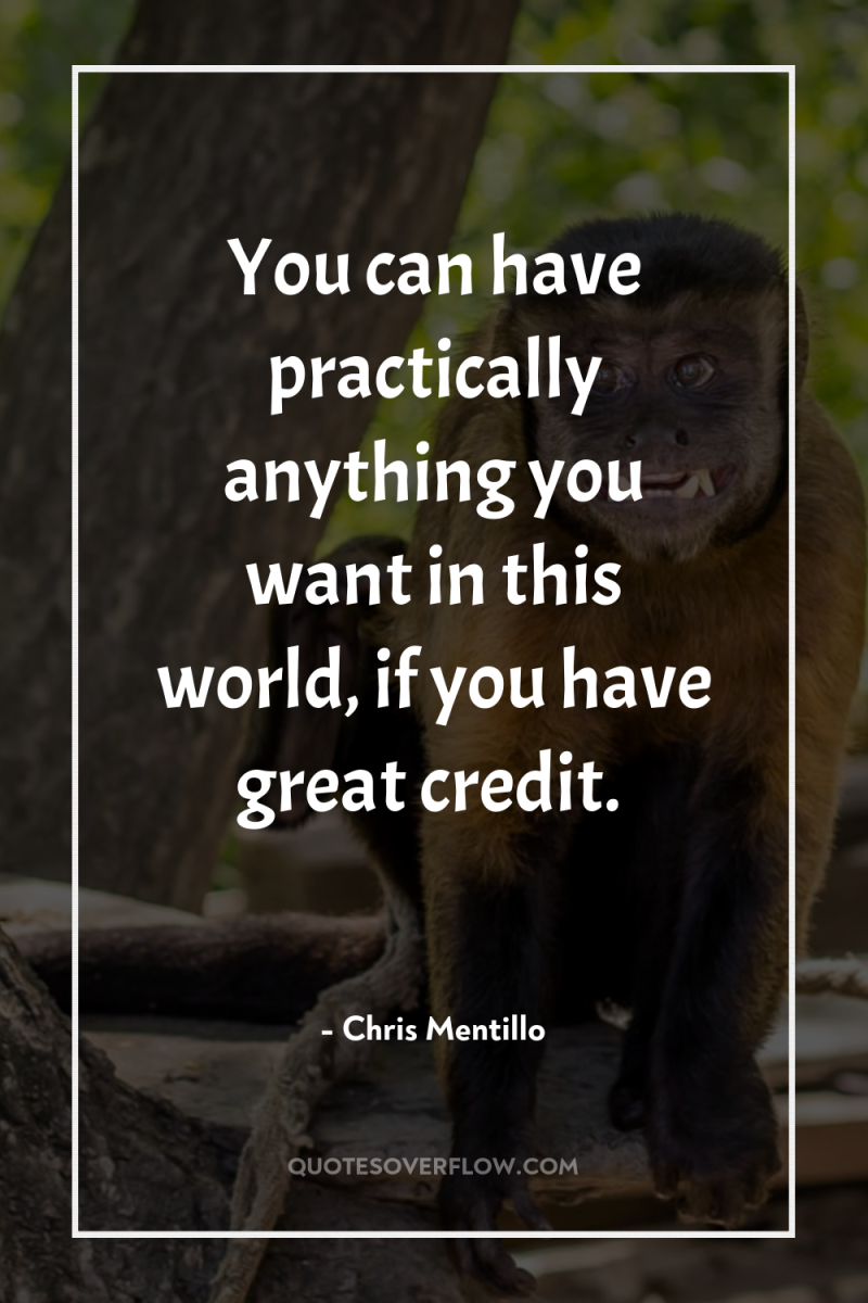 You can have practically anything you want in this world,...