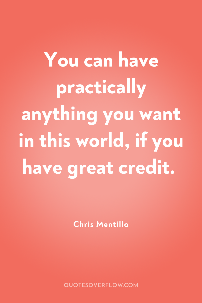 You can have practically anything you want in this world,...