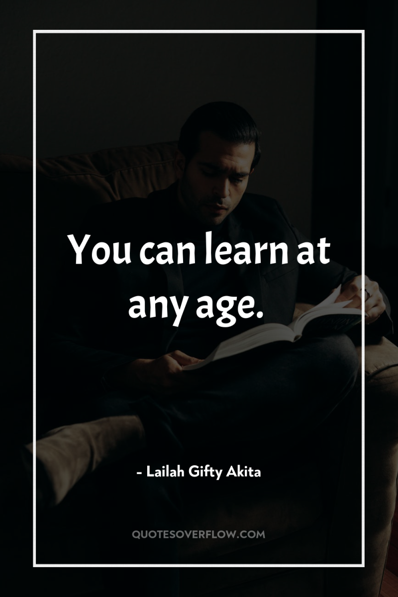 You can learn at any age. 