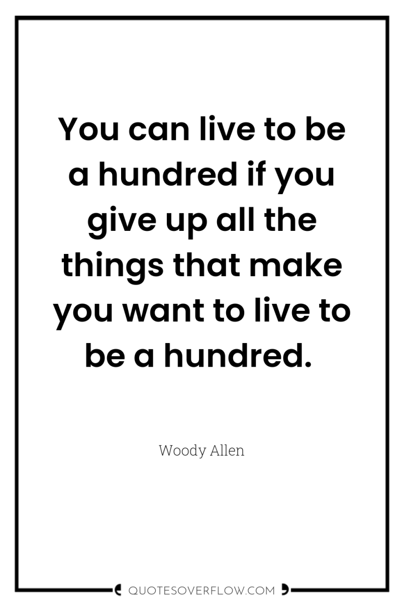 You can live to be a hundred if you give...