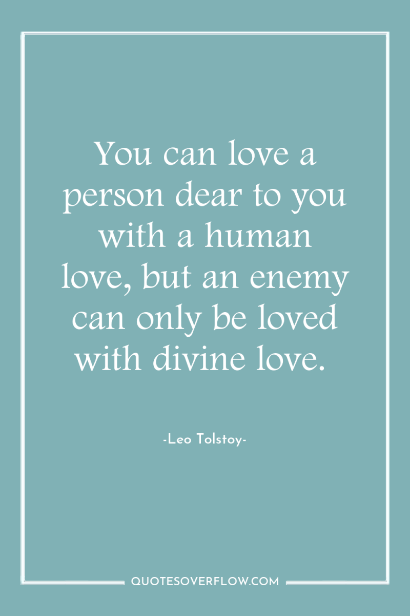 You can love a person dear to you with a...