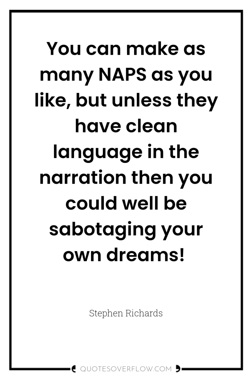 You can make as many NAPS as you like, but...