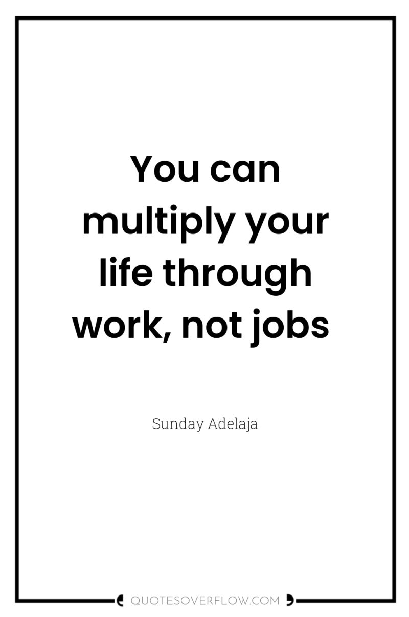 You can multiply your life through work, not jobs 