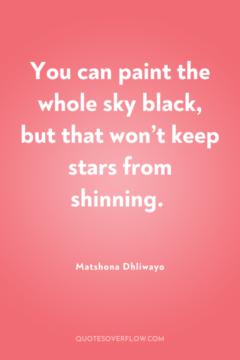 You can paint the whole sky black, but that won’t...