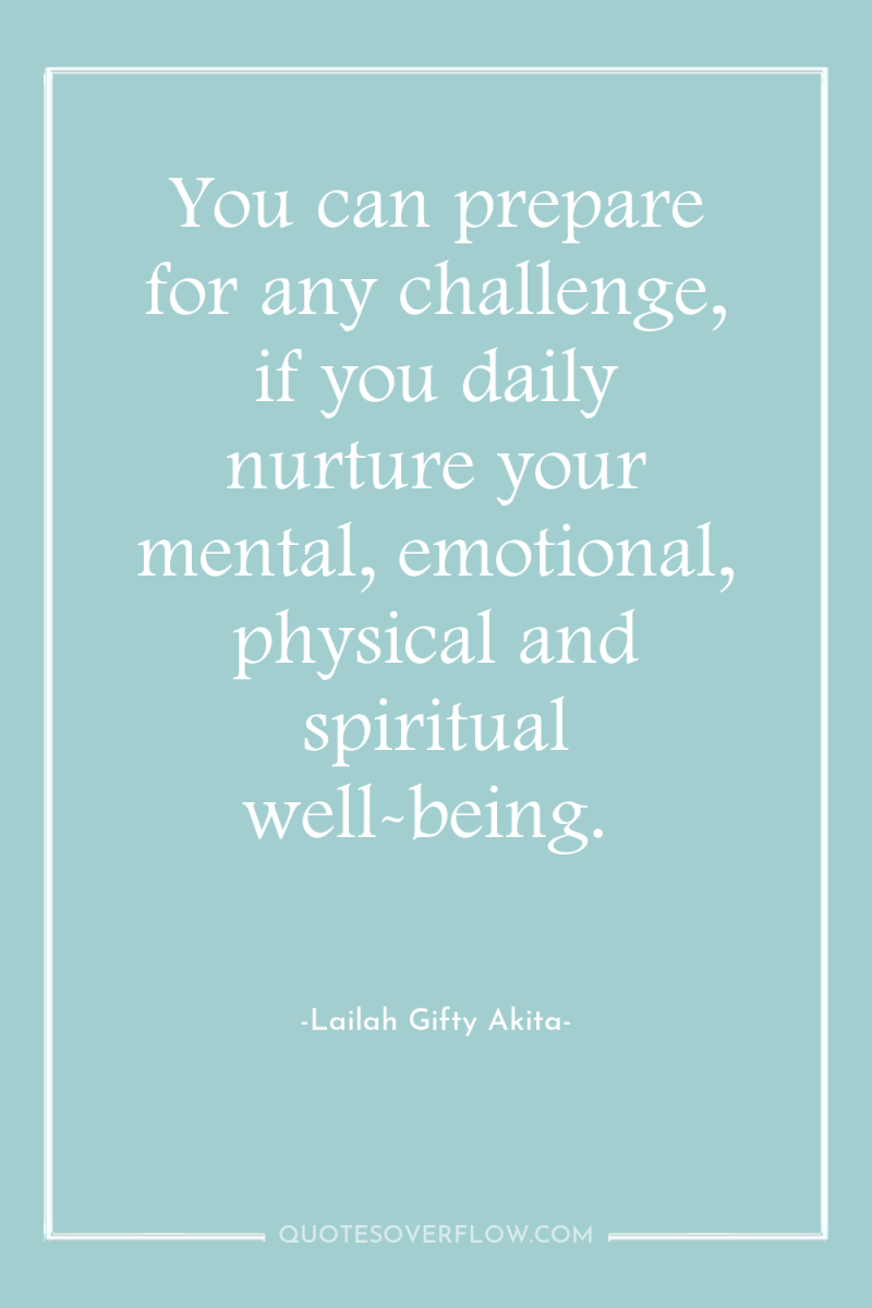 You can prepare for any challenge, if you daily nurture...