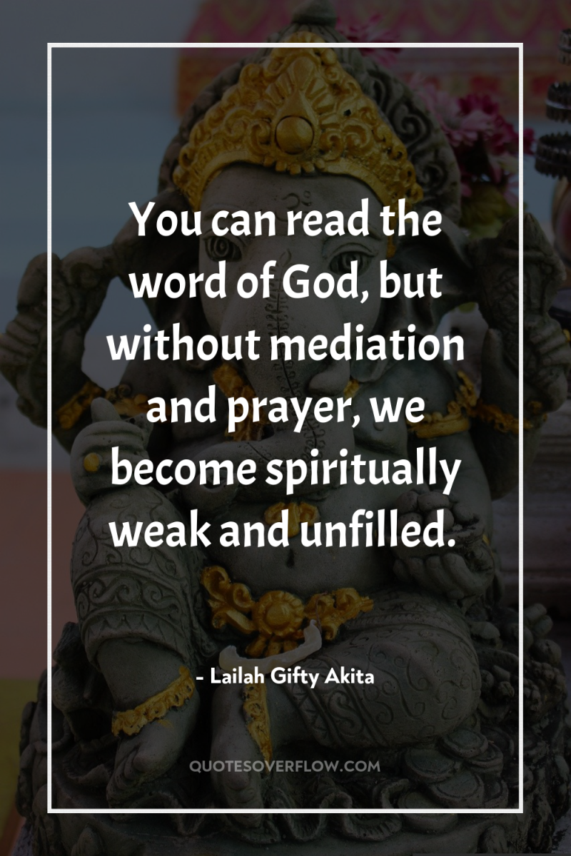 You can read the word of God, but without mediation...