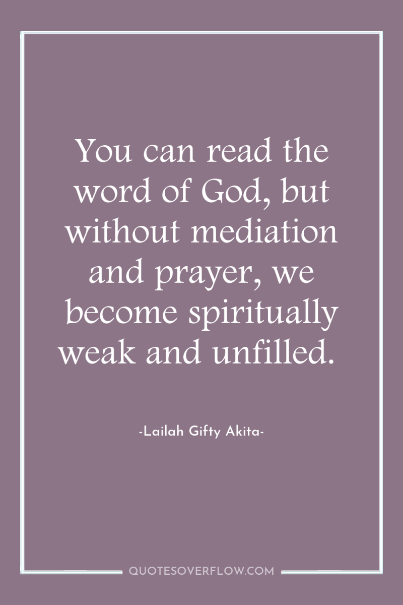 You can read the word of God, but without mediation...