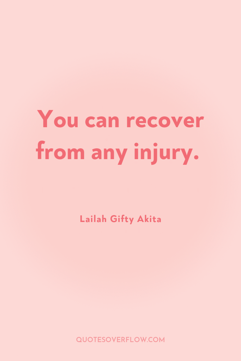You can recover from any injury. 