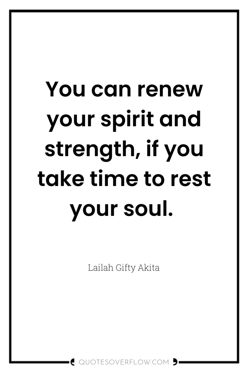 You can renew your spirit and strength, if you take...
