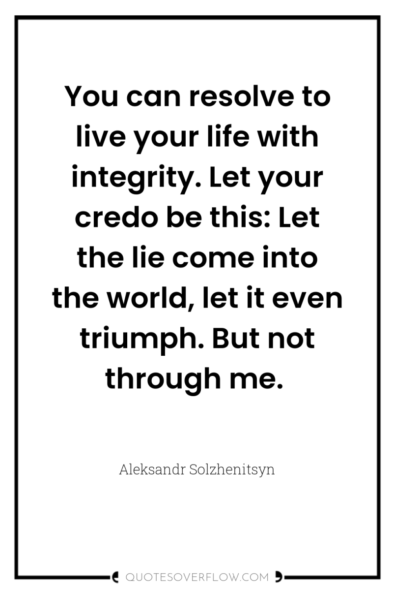 You can resolve to live your life with integrity. Let...