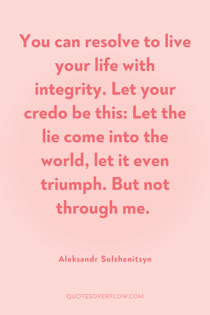 You can resolve to live your life with integrity. Let...