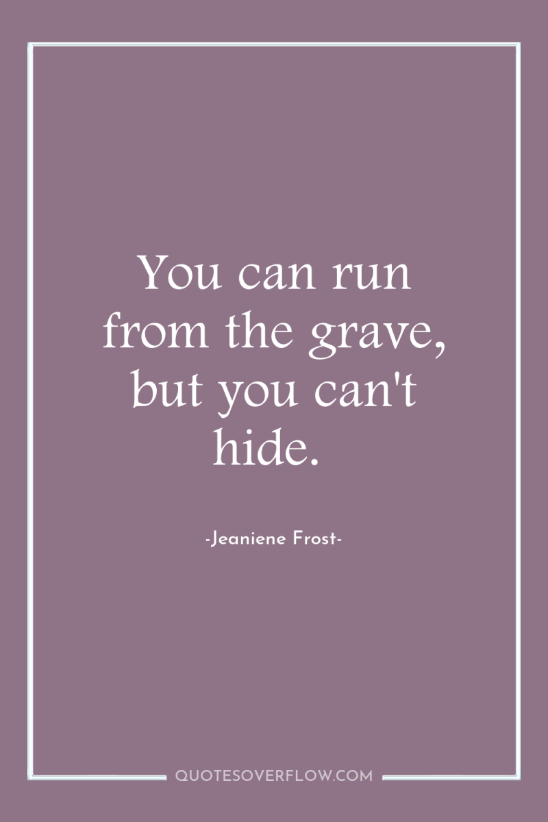 You can run from the grave, but you can't hide. 