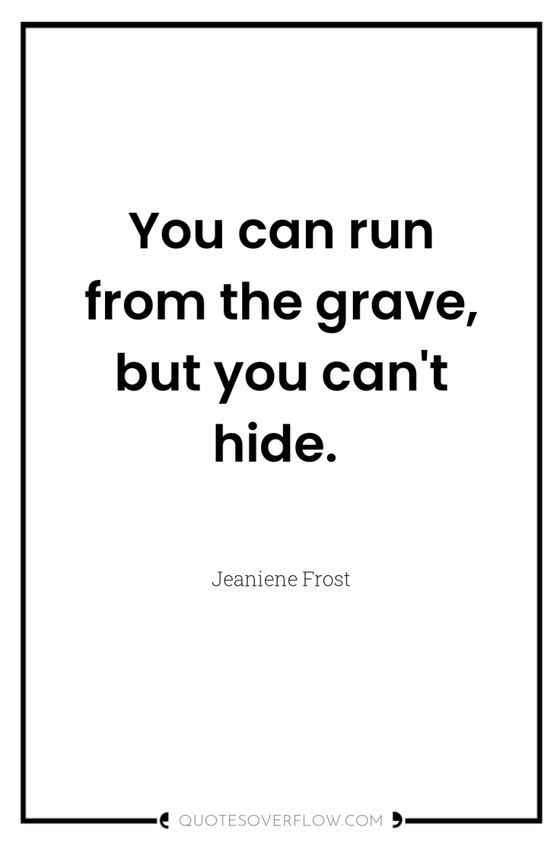 You can run from the grave, but you can't hide. 