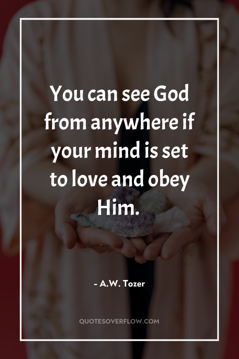 You can see God from anywhere if your mind is...