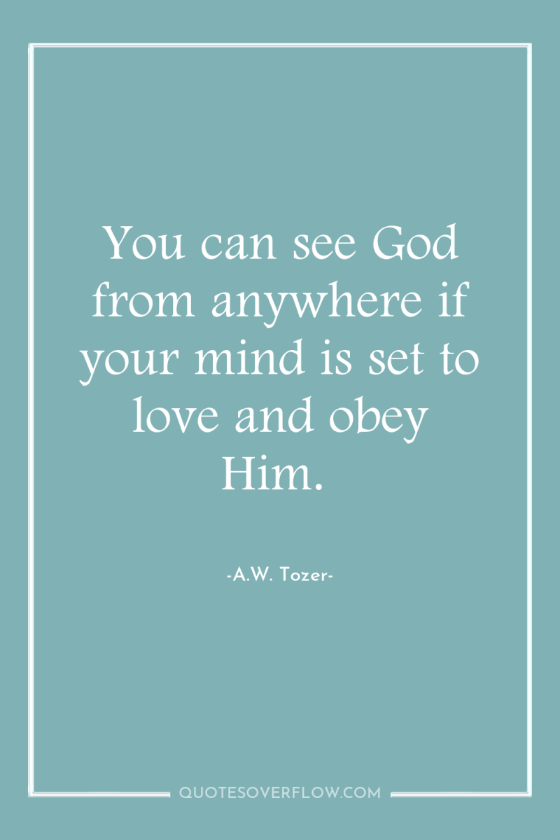 You can see God from anywhere if your mind is...