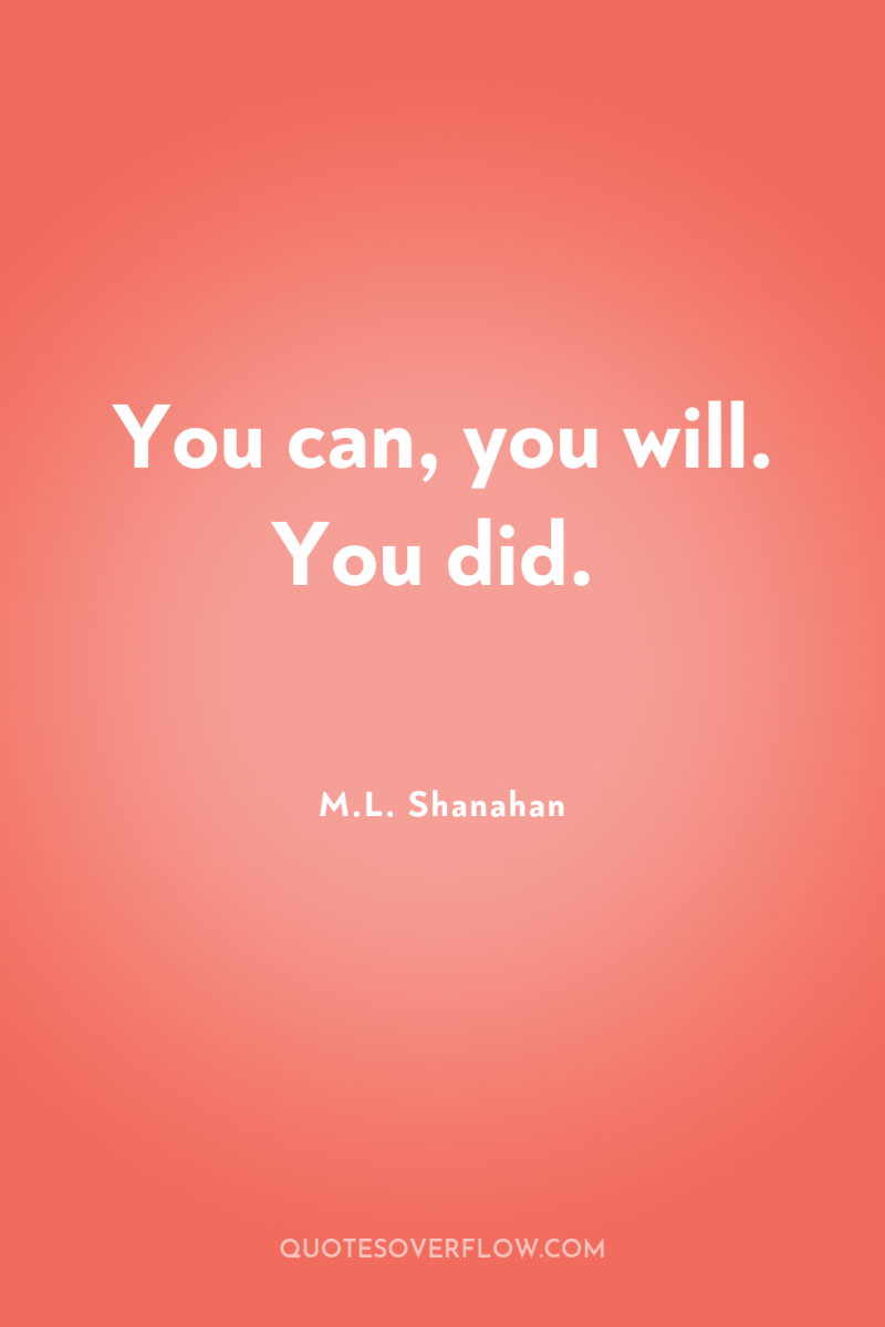You can, you will. You did. 