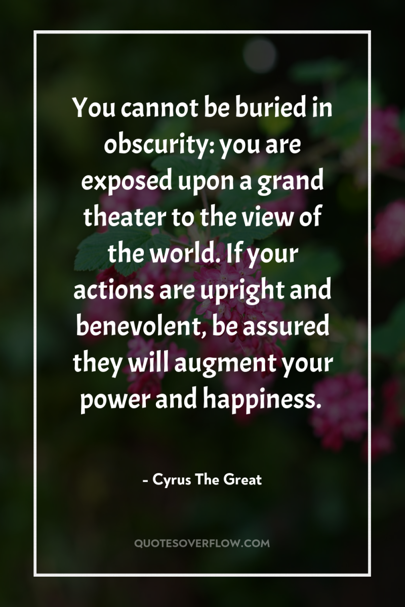 You cannot be buried in obscurity: you are exposed upon...