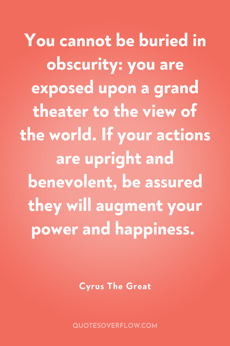 You cannot be buried in obscurity: you are exposed upon...