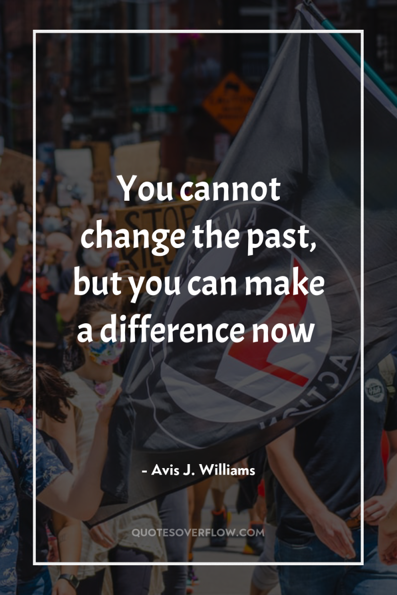 You cannot change the past, but you can make a...