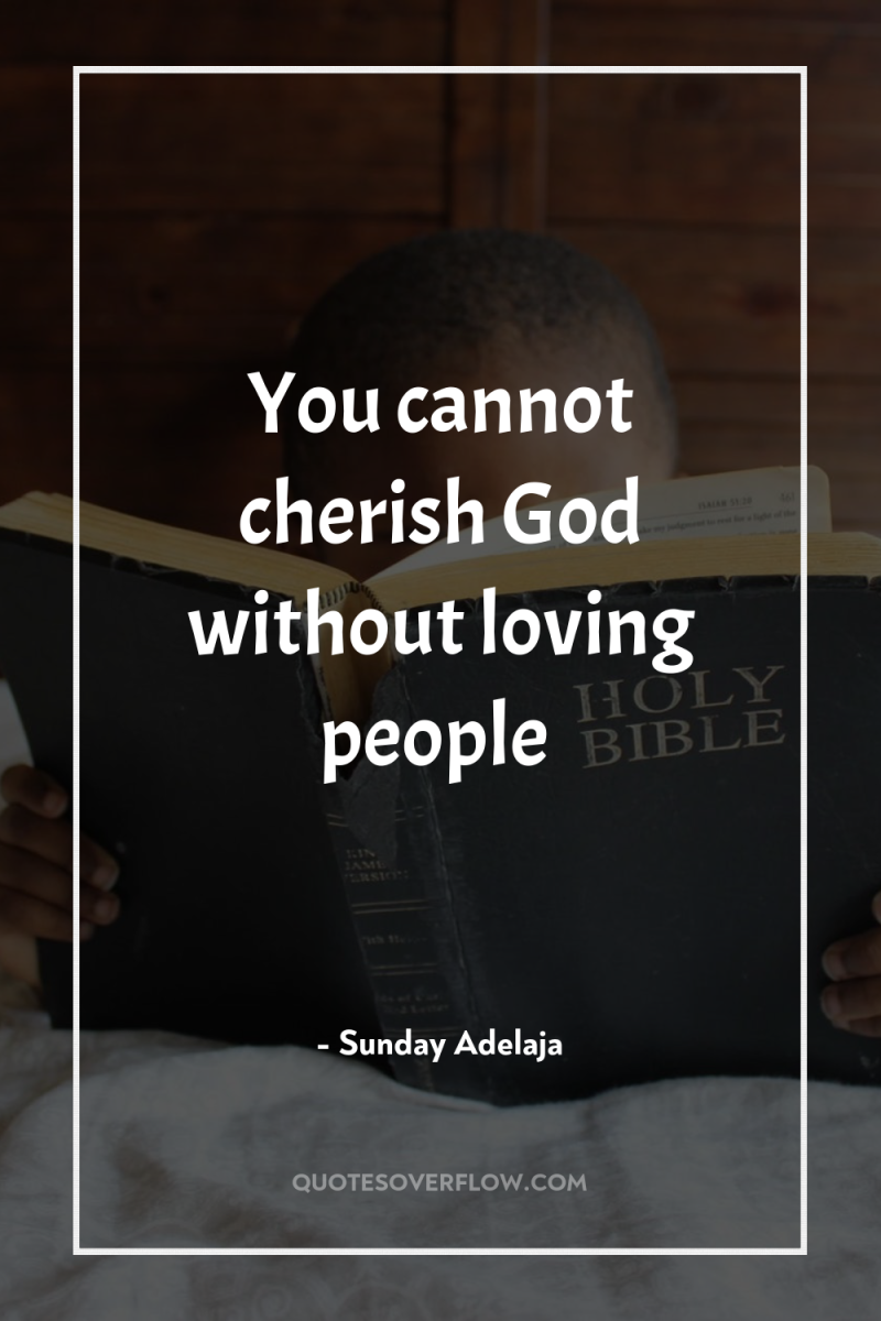 You cannot cherish God without loving people 